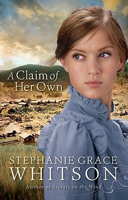 A Claim of Her Own by Stephanie Grace Whitson