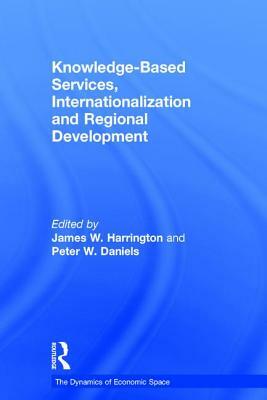 Knowledge-Based Services, Internationalization and Regional Development by Peter Daniels