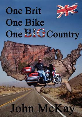 One Brit, One Bike, One Big Country by Koi Quittenton, John McKay, Robert Morris