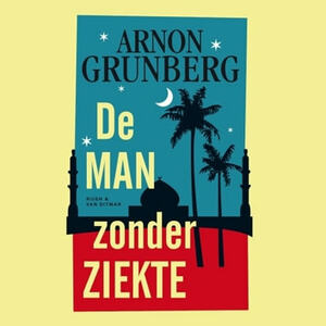 De man zonder ziekte by Arnon Grunberg