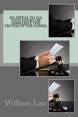 An appeal to all that doubt, or disbelieve the truths of the Gospel by William Law