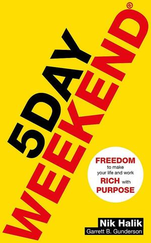 5 Day Weekend: Freedom to Make Your Life and Work Rich with Purpose: A how-to guide to building multiple streams of passive income by Garrett B. Gunderson, Nik Halik