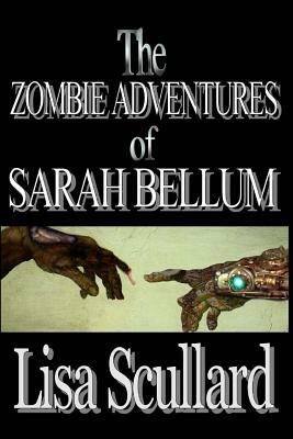 The Zombie Adventures of Sarah Bellum by Lisa Scullard