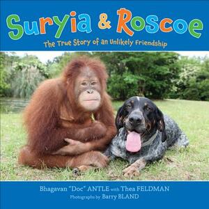 Suryia & Roscoe: The True Story of an Unlikely Friendship by Bhagavan Antle