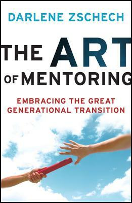 The Art of Mentoring: Embracing the Great Generational Transition by Darlene Zschech