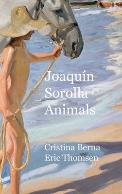 Joaquín Sorolla Animals: Hardcover by Cristina Berna, Eric Thomsen