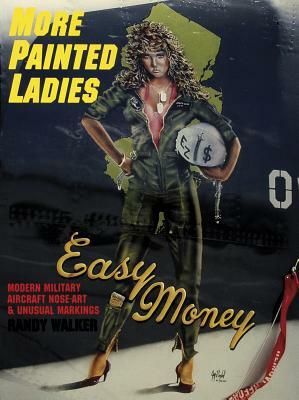 More Painted Ladies: Modern Military Aircraft Nose Art & Unusual Markings by Randy Walker