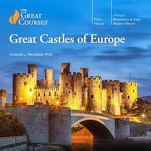 Great Castles of Europe by Victoria L. McAlister, The Great Courses