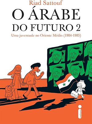 O árabe do futuro 2: Uma juventude no Oriente Médio (1984-1985) by Riad Sattouf