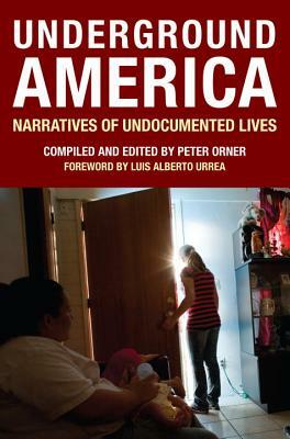 Underground America: Narratives of Undocumented Lives by 