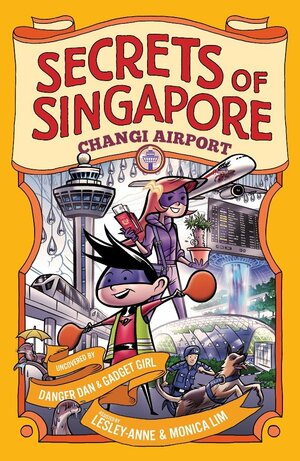 Secrets of Singapore: Changi Airport by Lesley-Anne Tan, Monica Lim