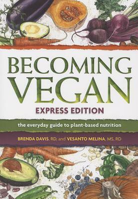 Becoming Vegan Express Edition (Completely Revised) by Vesanto Melina, Brenda Davis