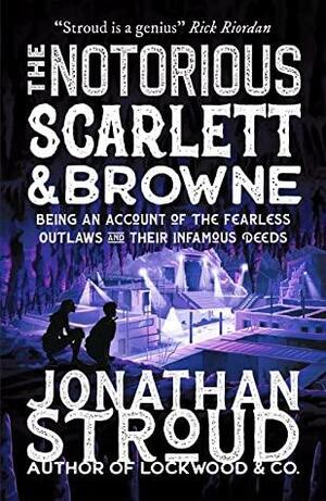 The Notorious Scarlett and Browne by Jonathan Stroud