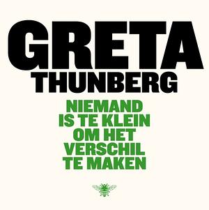 Niemand is te klein om het verschil te maken  by Greta Thunberg