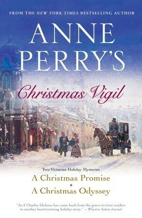 Anne Perry's Christmas Vigil: A Christmas Promise / A Christmas Odyssey by Anne Perry