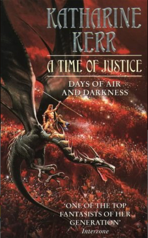 A Time of Justice: Days of Air and Darkness by Katharine Kerr