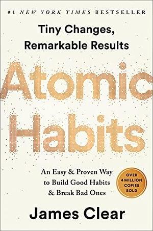 NEW-Atomic Habits: An Easy & Proven Way to Build Good Habits & Break Bad Ones by James Clear, James Clear