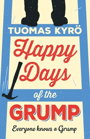 Happy Days of the Grump by Tuomas Kyrö, Hildi Hawkins