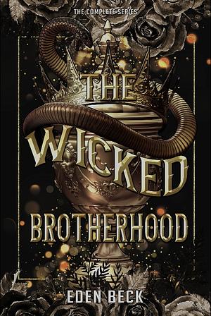 The Wicked Brotherhood: The Complete Series by Eden Beck