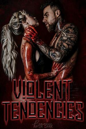 Violent Tendencies: A Bloody Antihero Anthology by A.J. Macey, C.A. Rene, Lucy Smoke, R.E. Bond, Loxley Savage, Suki Williams, K.A. Knight, Mallory Fox