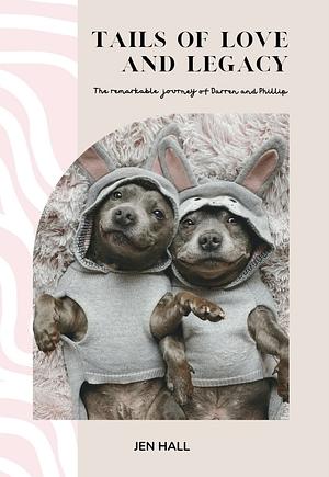 Tails of love and legacy the remarkable journey of Darren and Phillip  by Jen Hall