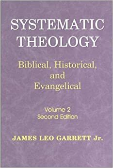 Systematic Theology V. 2 by James Leo Garrett