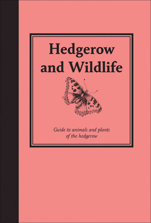 Hedgerow and Wildlife: Guide to Animals and Plants of the Hedgerow by Jane Eastoe