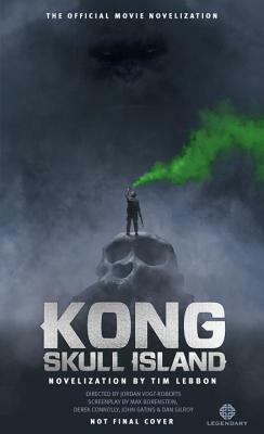 Kong: Skull Island - The Official Movie Novelization by Tim Lebbon
