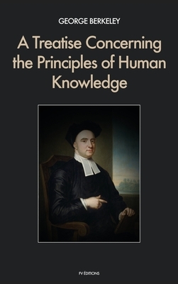 A Treatise Concerning the Principles of Human Knowledge by George Berkeley