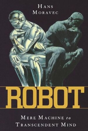 Robot: Mere Machine to Transcendent Mind by Hans Moravec