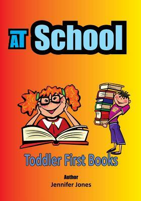 Toddler First Books: At School by Jennifer Jones