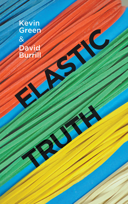 Elastic Truth by Kevin Green, David Burrill