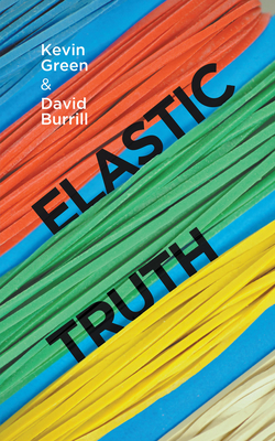 Elastic Truth by David Burrill, Kevin Green