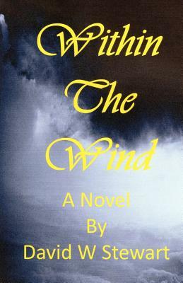 Within the Wind: Seeking Spiritual Deliverance by David W. Stewart