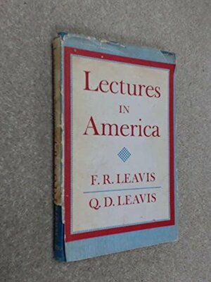 Lectures in America by F. R. Leavis, Q. D. Leavis