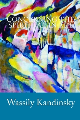 Concerning the Spiritual in Art by Wassily Kandinsky