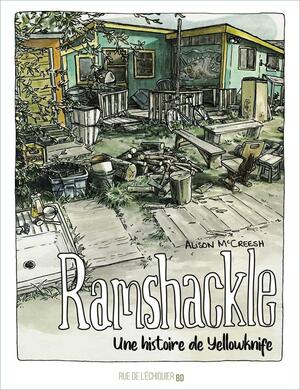 Ramshackle: Une histoire de Yellowknife by Alison McCreesh