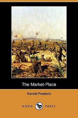 The Market-Place (Dodo Press) by Harold Frederic