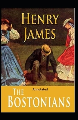 The Bostonians- By Henry James(Annotated) by Henry James