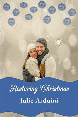 Restoring Christmas: A Novella by Julie Arduini