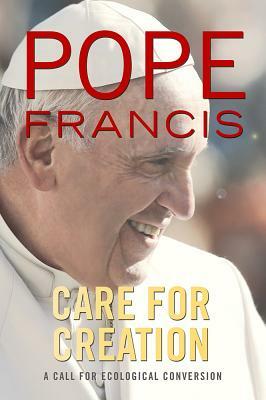 Care for Creation: A Call for Ecological Conversion by Pope Francis
