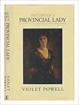 The Life Of A Provincial Lady: A Study Of E. M. Delafield And Her Works by Violet Powell