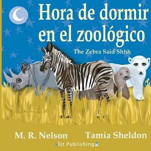 Hora de Dormir En El Zoológico/ The Zebra Said Shhh (Bilingual English Spanish Edition) by M. R. Nelson