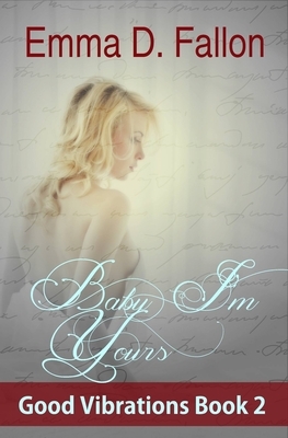 Baby, I'm Yours: Good Vibrations, Book 2 by Emma Fallon
