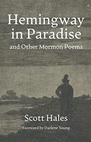 Hemingway in Paradise and Other Mormon Poems by Scott Hales