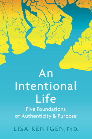 An Intentional Life: Five Foundations of Authenticity and Purpose by Lisa Kentgen