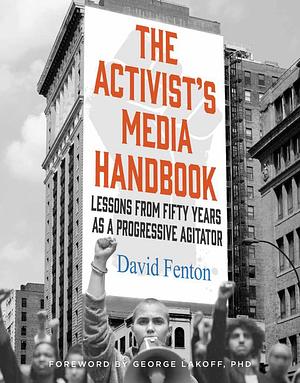 The Activist's Media Handbook: Lessons from Fifty Years as a Progressive Agitator by David Fenton