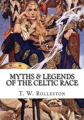 Myths & Legends of the Celtic Race by T.W. Rolleston