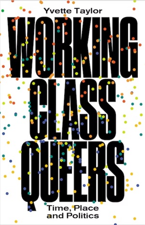 Working-Class Queers: Time, Place and Politics by Yvette Taylor