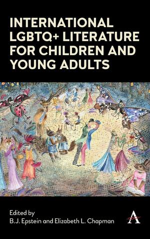 International LGBTQ+ Literature for Children and Young Adults by Elizabeth Chapman, B.J. Epstein